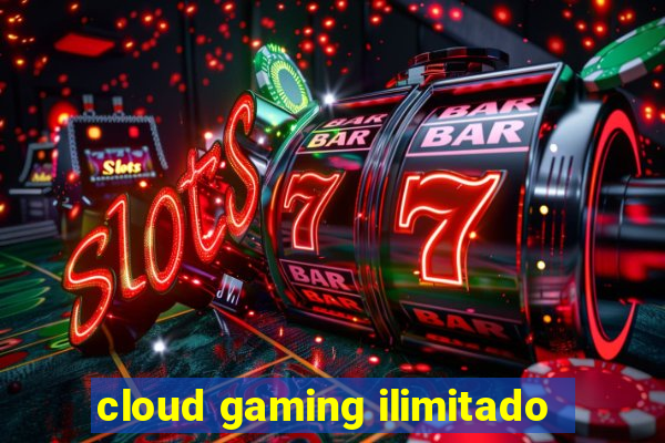 cloud gaming ilimitado